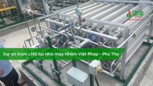 Trạm LNG tại nhà máy nhốm Pháp Việt - Phú Thọ